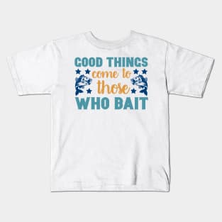 Good Things Come to Those Who Bait Fishing Summer Hobby Professional Fisherman For Dads Kids T-Shirt